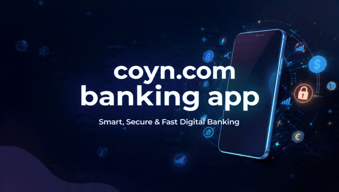 coyyn com banking app – Complete Guide to Features, Benefits, Security, and Usage